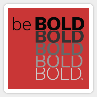 Be Bold Sticker